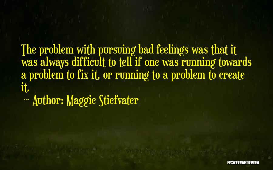 Running From Feelings Quotes By Maggie Stiefvater