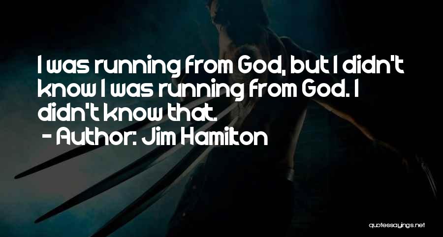 Running From God Quotes By Jim Hamilton