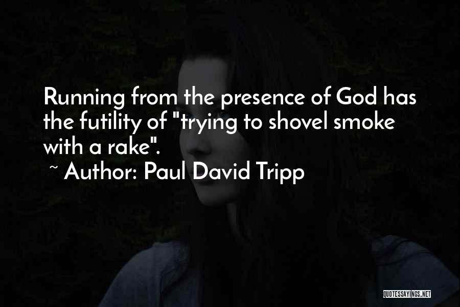 Running From God Quotes By Paul David Tripp