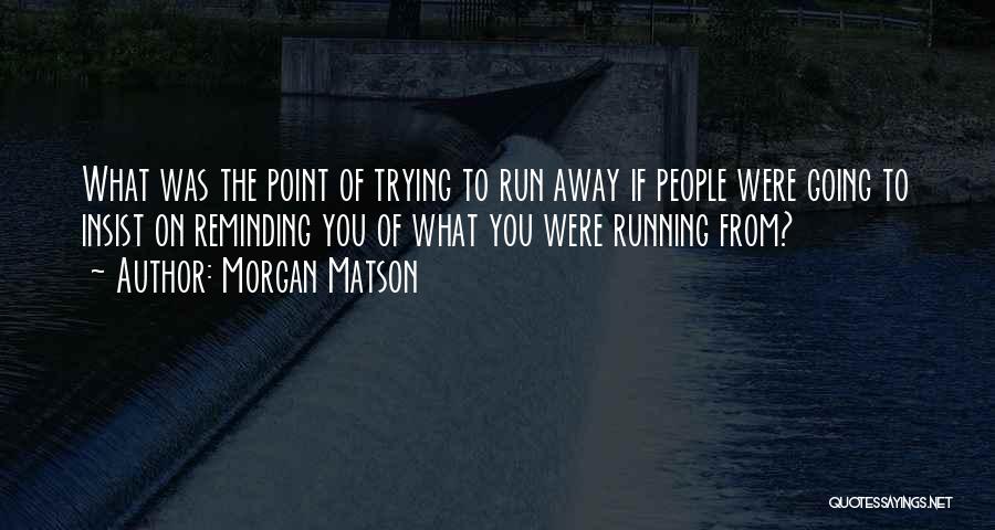 Running From Past Quotes By Morgan Matson