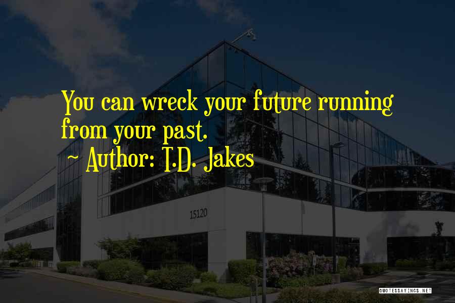 Running From Past Quotes By T.D. Jakes