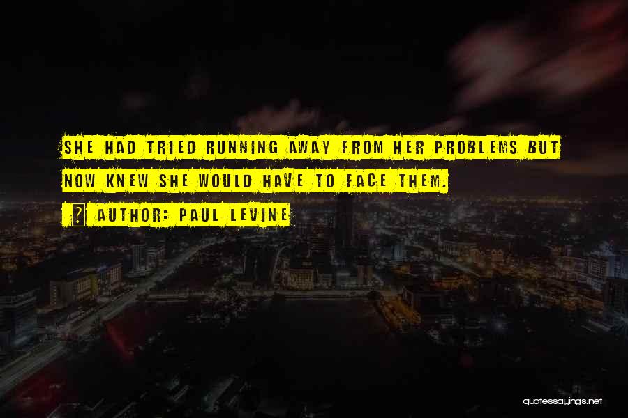 Running From Problems Quotes By Paul Levine