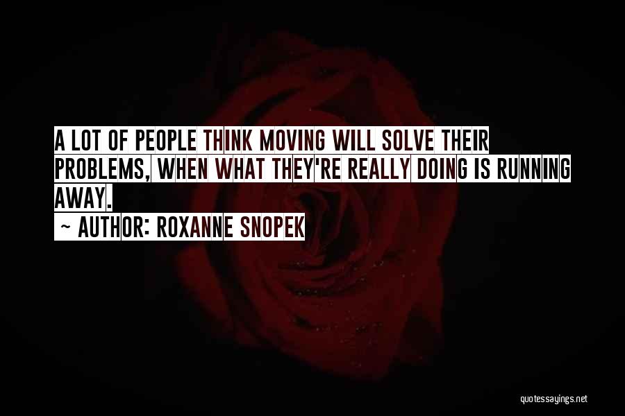 Running From Problems Quotes By Roxanne Snopek