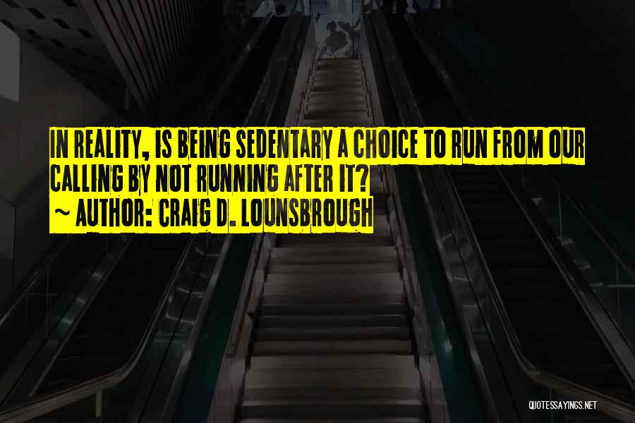Running From Reality Quotes By Craig D. Lounsbrough
