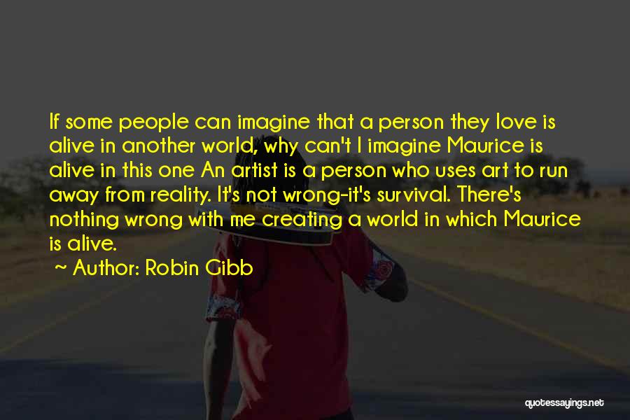Running From Reality Quotes By Robin Gibb