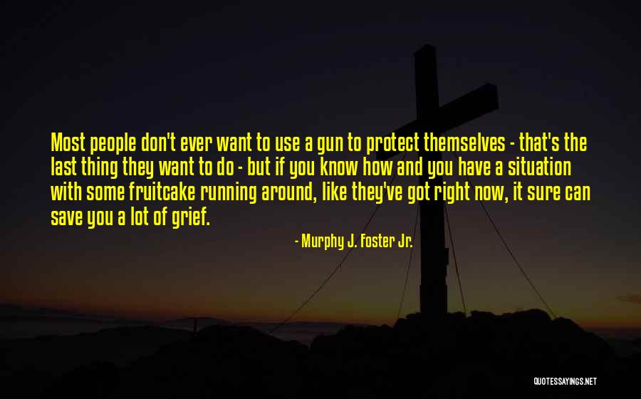 Running From The Right One Quotes By Murphy J. Foster Jr. Running From The Right One Quotes By Murphy J. Foster Jr.