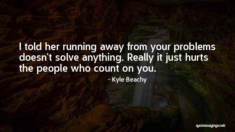 Running From Your Problems Quotes By Kyle Beachy Running From Your Problems Quotes By Kyle Beachy