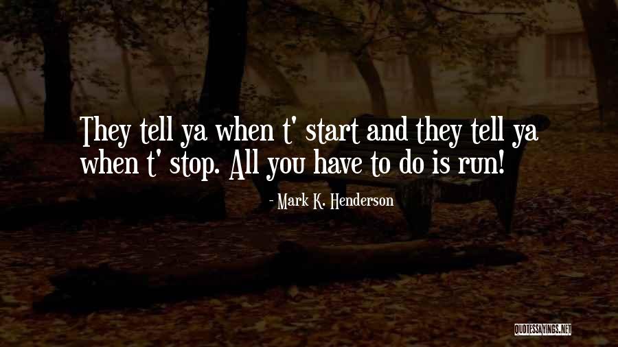 Running Humor Quotes By Mark K. Henderson Running Humor Quotes By Mark K. Henderson
