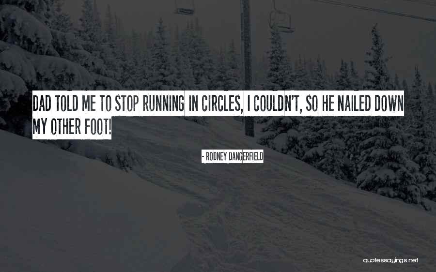 Running In Circles Quotes By Rodney Dangerfield Running In Circles Quotes By Rodney Dangerfield