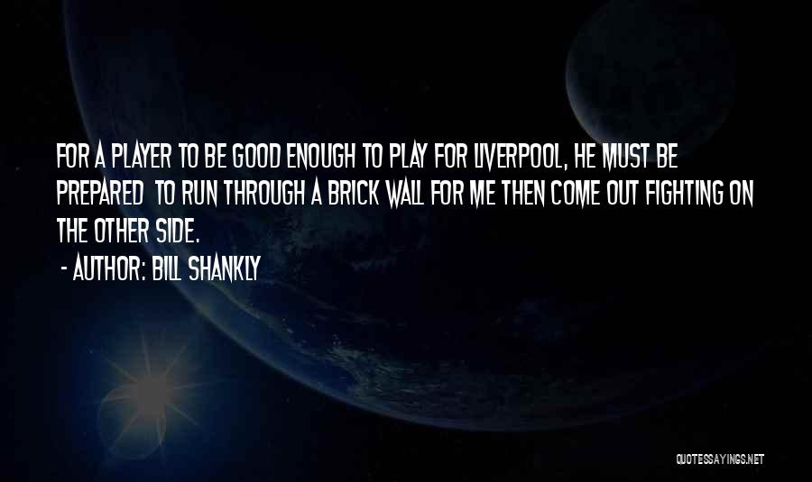 Running Into A Brick Wall Quotes By Bill Shankly