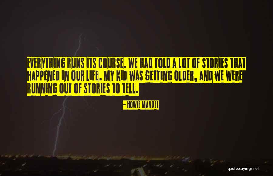 Running Its Course Quotes By Howie Mandel Running Its Course Quotes By Howie Mandel