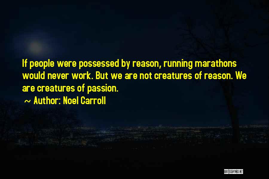 Running Marathons Quotes By Noel Carroll