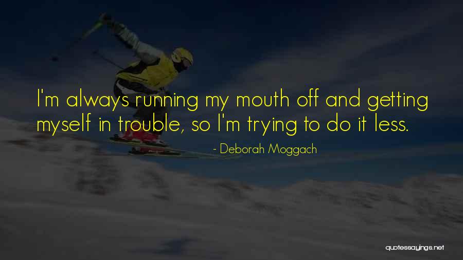 Running Mouth Quotes By Deborah Moggach Running Mouth Quotes By Deborah Moggach