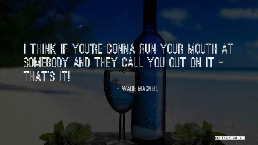 Running Mouth Quotes By Wade MacNeil Running Mouth Quotes By Wade MacNeil