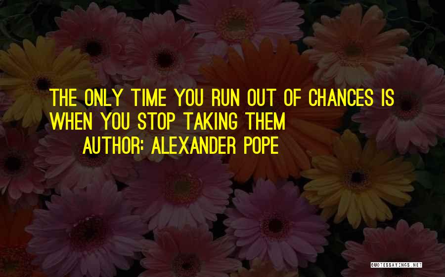 Running Out Of Chances Quotes By Alexander Pope