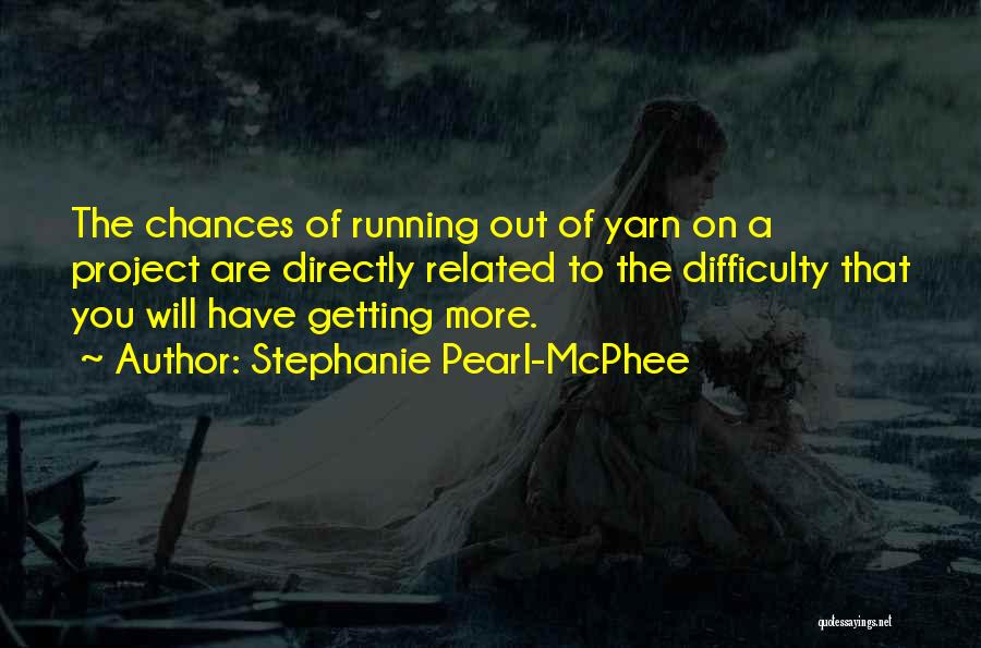 Running Out Of Chances Quotes By Stephanie Pearl-McPhee