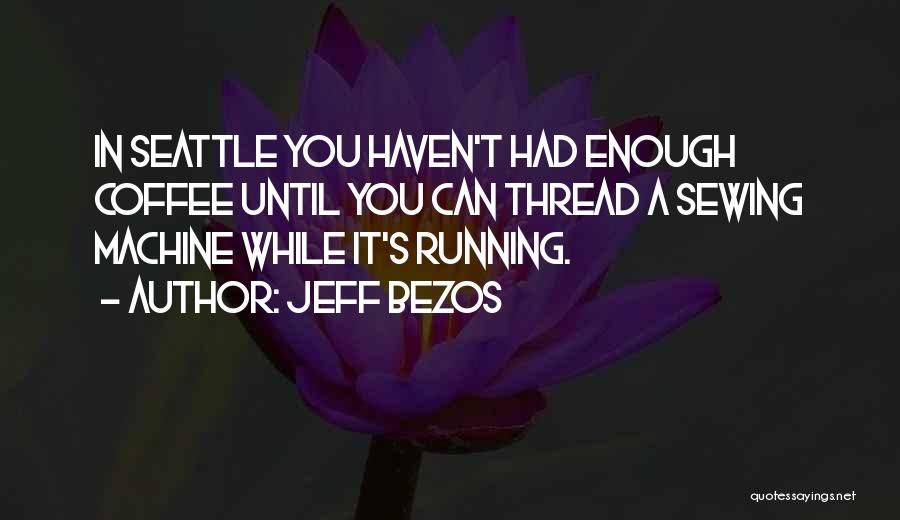 Running Out Of Coffee Quotes By Jeff Bezos