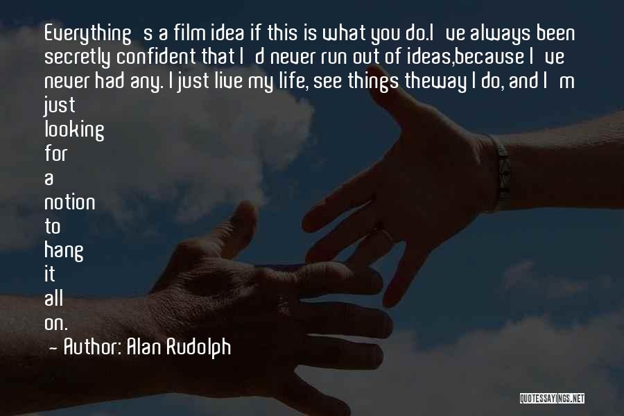 Running Out Of Ideas Quotes By Alan Rudolph