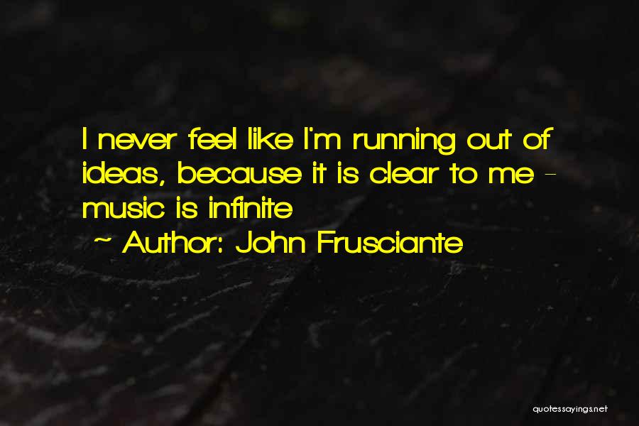 Running Out Of Ideas Quotes By John Frusciante