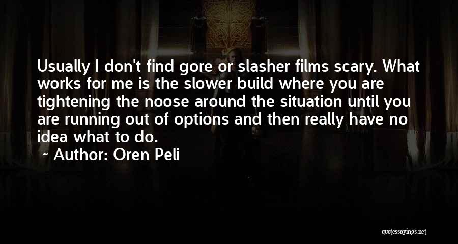 Running Out Of Ideas Quotes By Oren Peli