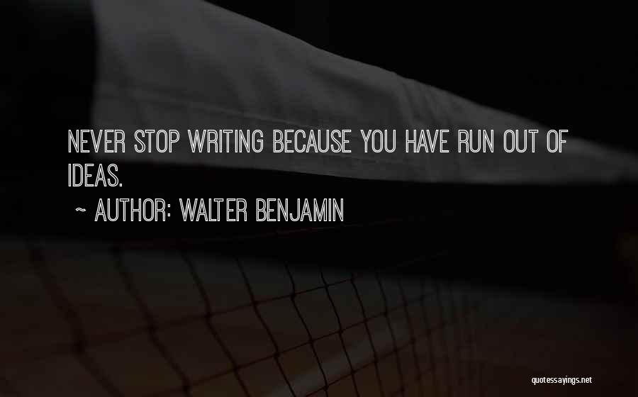 Running Out Of Ideas Quotes By Walter Benjamin