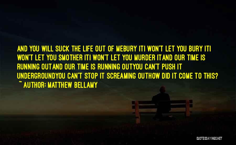 Running Out Of Life Quotes By Matthew Bellamy