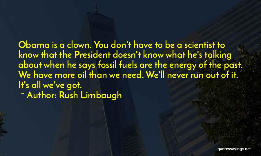 Running Out Of Oil Quotes By Rush Limbaugh