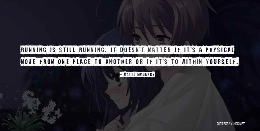 Running Quotes Quotes By Katie McGarry Running Quotes Quotes By Katie McGarry