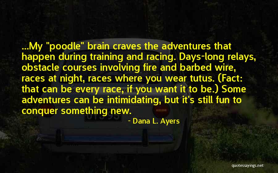 Running Races Quotes By Dana L. Ayers Running Races Quotes By Dana L. Ayers