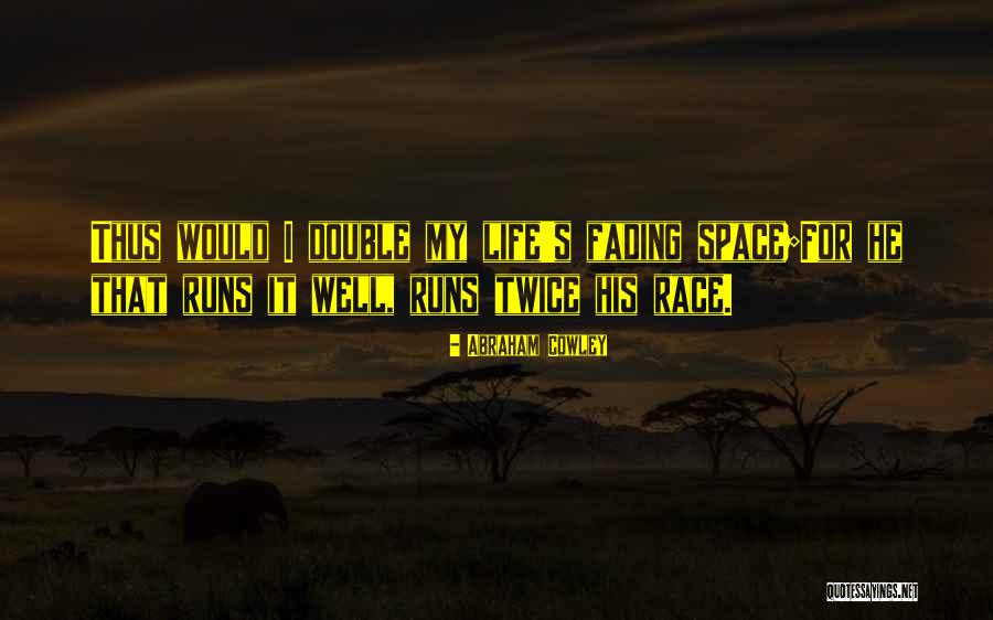 Running The Race Of Life Quotes By Abraham Cowley Running The Race Of Life Quotes By Abraham Cowley
