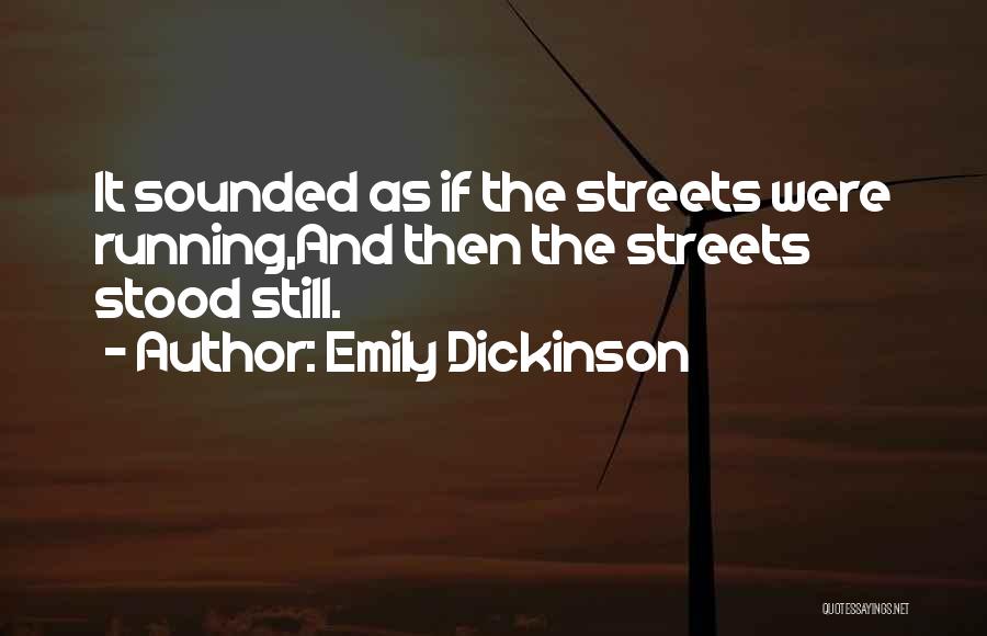 Running The Streets Quotes By Emily Dickinson