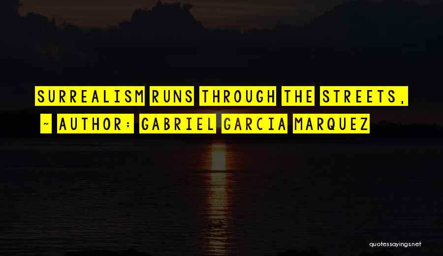 Running The Streets Quotes By Gabriel Garcia Marquez