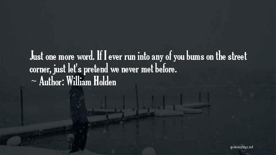 Running The Streets Quotes By William Holden