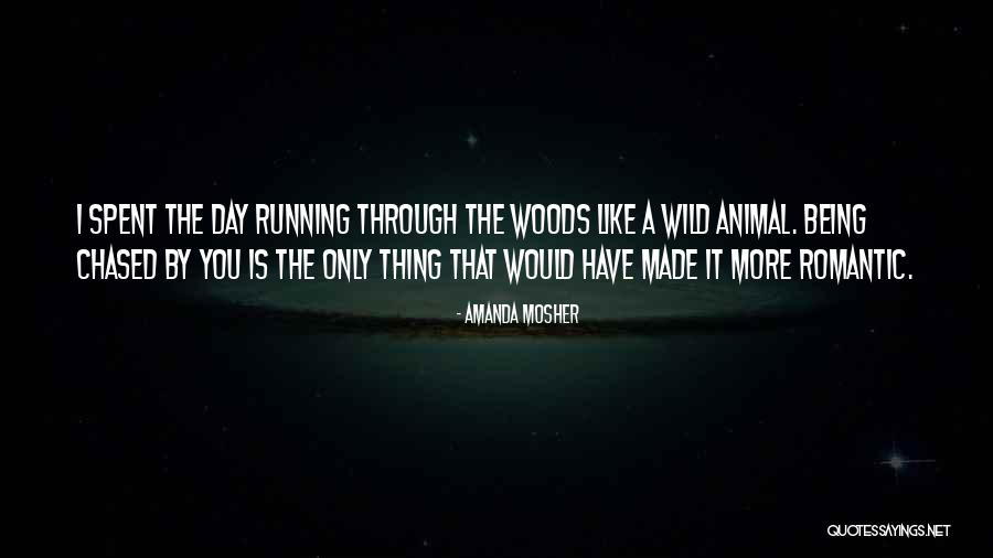 Running Through The Woods Quotes By Amanda Mosher Running Through The Woods Quotes By Amanda Mosher
