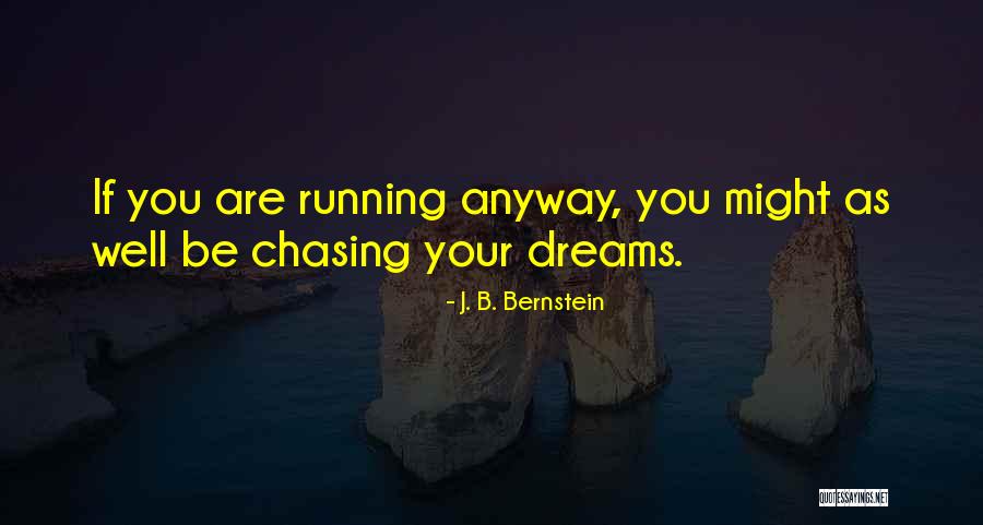 Running To Your Dreams Quotes By J. B. Bernstein