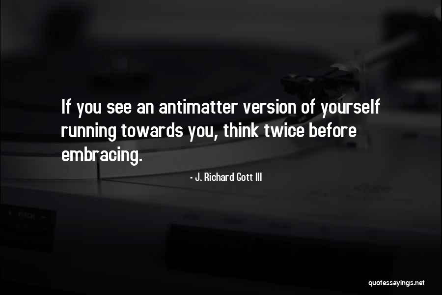 Running Towards Quotes By J. Richard Gott III Running Towards Quotes By J. Richard Gott III