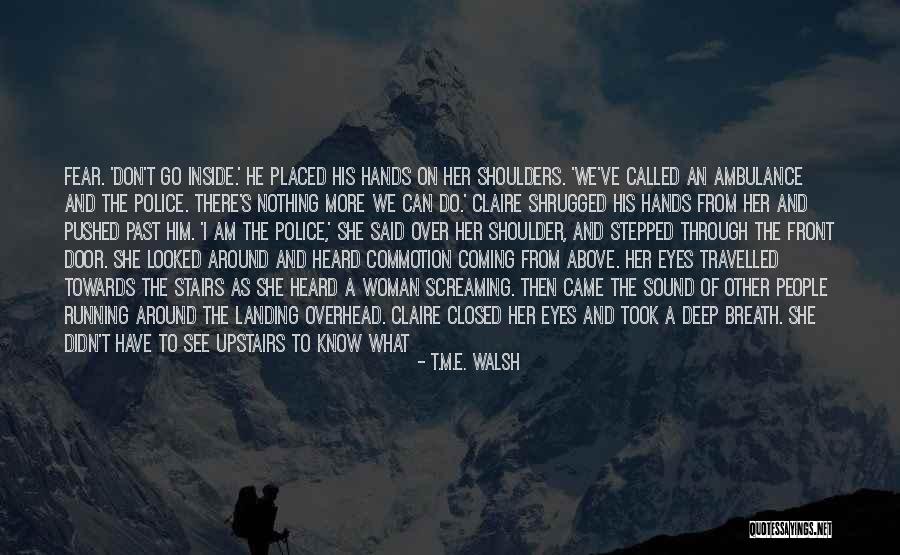 Running Towards Quotes By T.M.E. Walsh Running Towards Quotes By T.M.E. Walsh