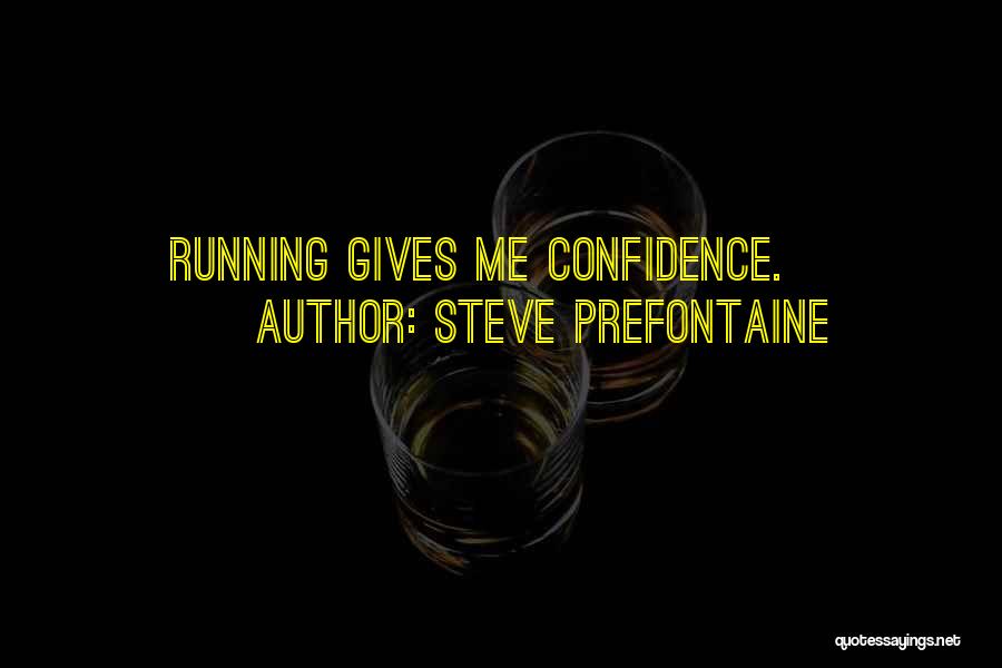 Running With Confidence Quotes By Steve Prefontaine