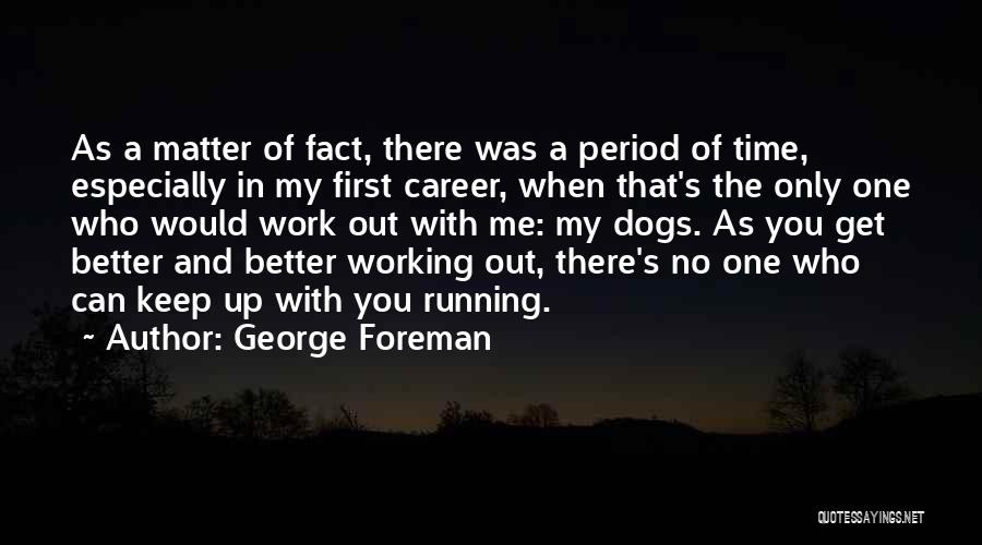 Running With Dogs Quotes By George Foreman
