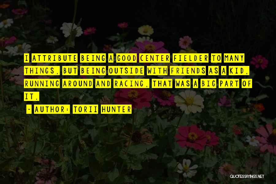 Running With Friends Quotes By Torii Hunter