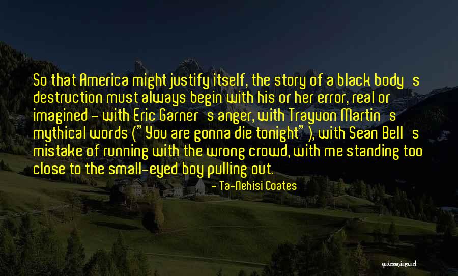 Running With The Wrong Crowd Quotes By Ta-Nehisi Coates Running With The Wrong Crowd Quotes By Ta-Nehisi Coates