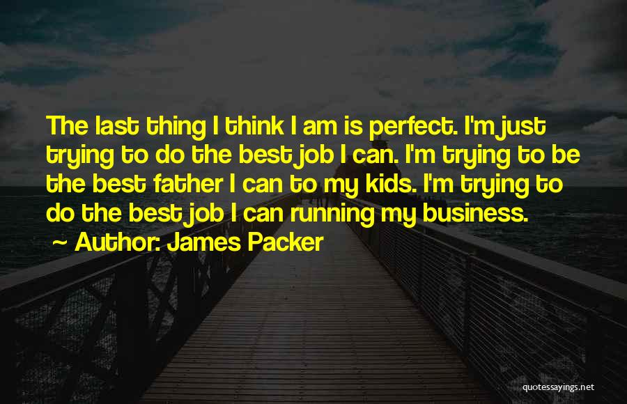 Running Your Own Business Quotes By James Packer