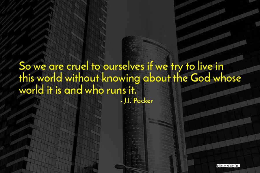 Runs The World Quotes By J.I. Packer Runs The World Quotes By J.I. Packer