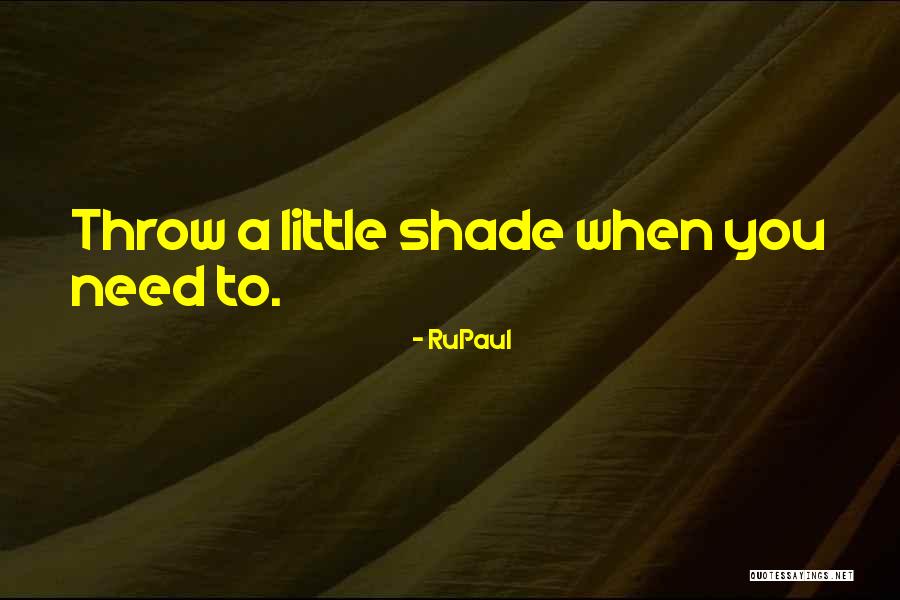 Rupaul Shade Quotes By RuPaul Rupaul Shade Quotes By RuPaul