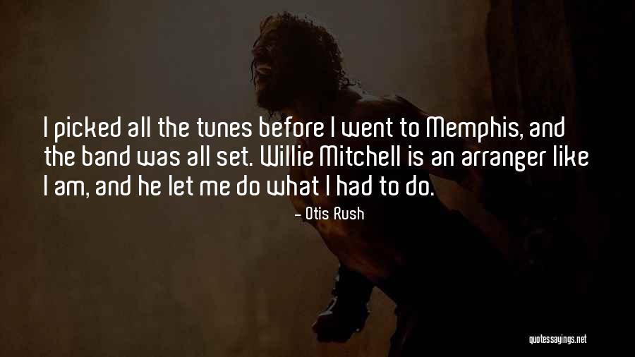 Rush Band Quotes By Otis Rush Rush Band Quotes By Otis Rush