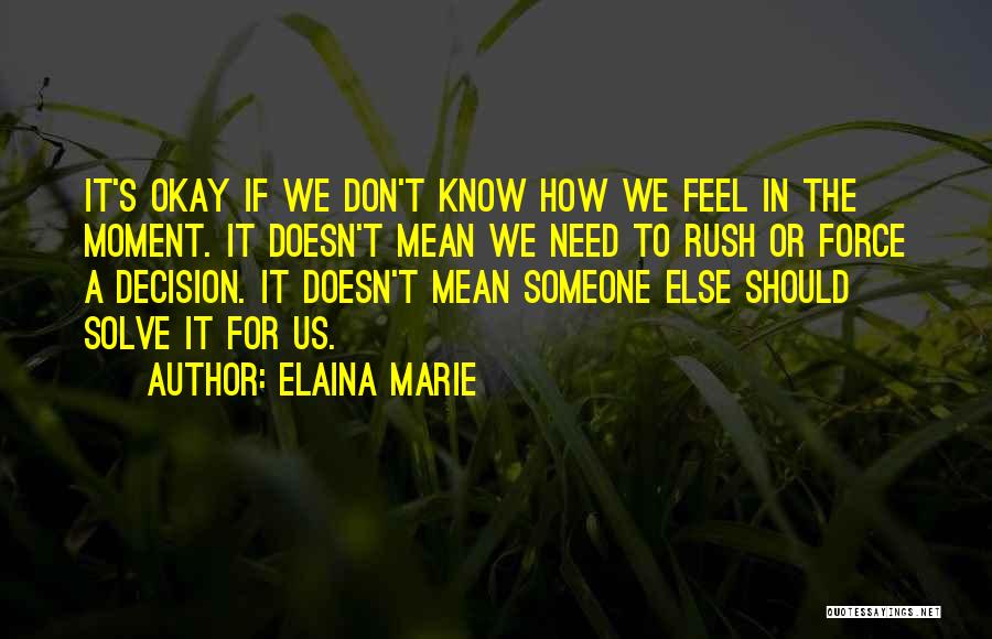 Rush Decision Quotes By Elaina Marie