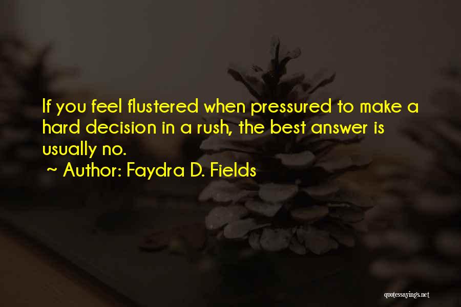 Rush Decision Quotes By Faydra D. Fields