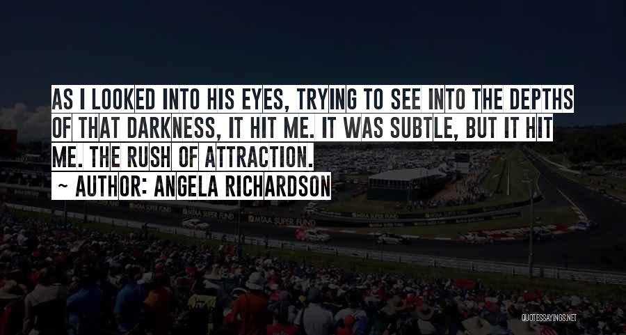 Rush Into Love Quotes By Angela Richardson