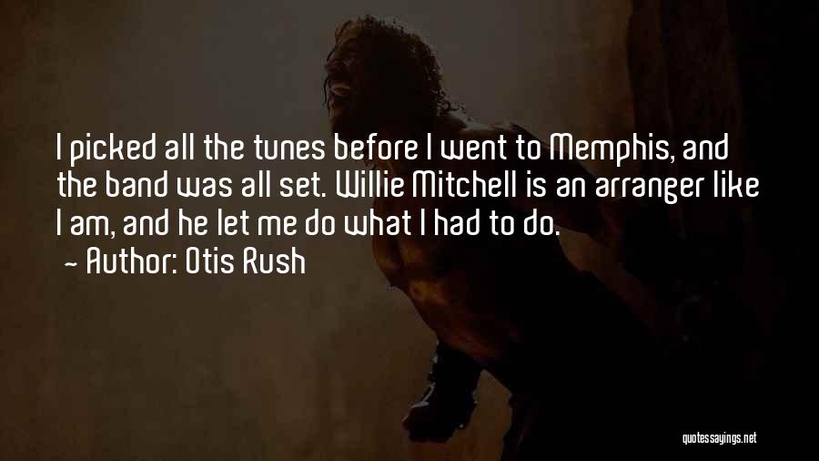 Rush The Band Quotes By Otis Rush