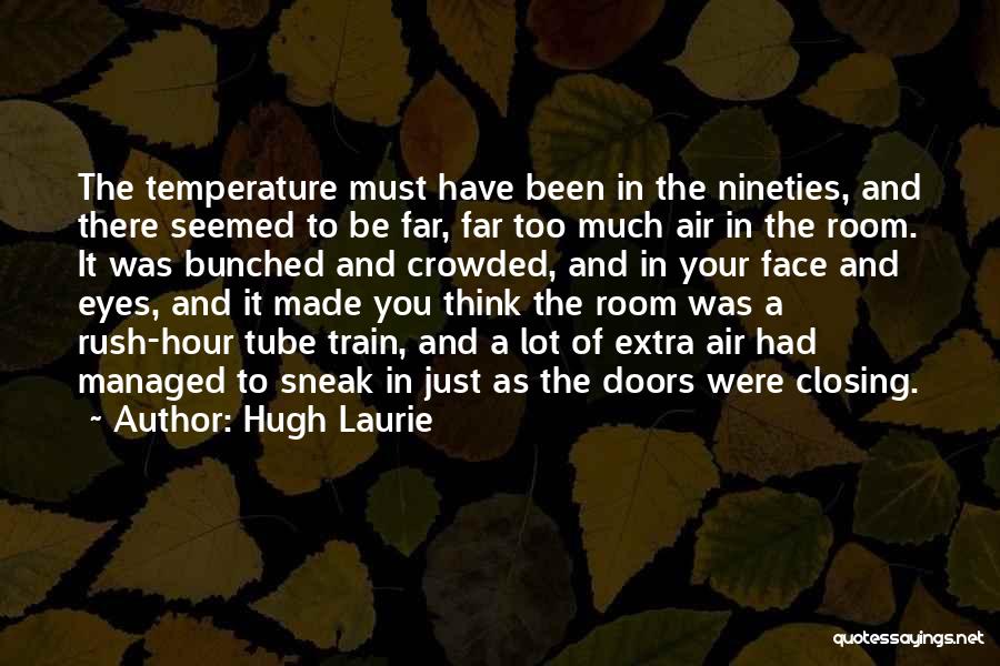 Rush Too Far Quotes By Hugh Laurie